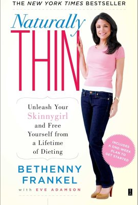 Naturally Thin: Unleash Your SkinnyGirl and Free Yourself from a Lifetime of Dieting (A Woman’s Guide to Diet-Free Eating) Naturally Thin: Unleash Your SkinnyGirl and Free Yourself from a Lifetime of Dieting (A Woman’s Guide to Diet-Free Eating)