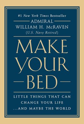 Make Your Bed: Little Things That Can Change Your Life…And Maybe the World Make Your Bed: Little Things That Can Change Your Life…And Maybe the World