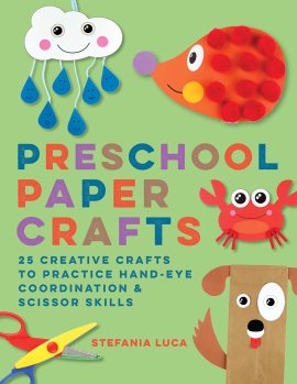 Preschool Paper Crafts: 25 Creative Crafts to Practice Hand-Eye Coordination & Scissor Skills Preschool Paper Crafts: 25 Creative Crafts to Practice Hand-Eye Coordination & Scissor Skills