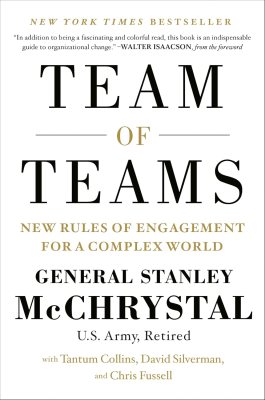 Team of Teams: New Rules of Engagement for a Complex World Team of Teams: New Rules of Engagement for a Complex World