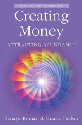 Creating Money: Attracting Abundance (Sanaya Roman) Creating Money: Attracting Abundance (Sanaya Roman)
