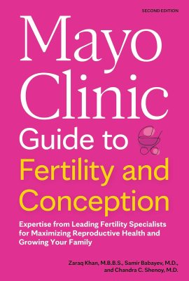 Mayo Clinic Guide to Fertility and Conception, 2nd Edition: Expertise from Leading Fertility Specialists for Maximizing Reproductive Health and Growing Your Family (Mayo Clinic Parenting Guides) Mayo Clinic Guide to Fertility and Conception, 2nd Edition: Expertise from Leading Fertility Specialists for Maximizing Reproductive Health and Growing Your Family (Mayo Clinic Parenting Guides)