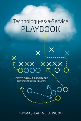 Technology-as-a-Service Playbook: How to Grow a Profitable Subscription Business Technology-as-a-Service Playbook: How to Grow a Profitable Subscription Business