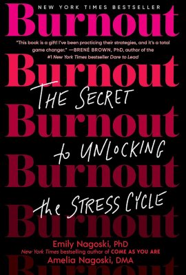 Burnout: The Secret to Unlocking the Stress Cycle Burnout: The Secret to Unlocking the Stress Cycle
