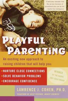 Playful Parenting: An Exciting New Approach to Raising Children That Will Help You Nurture Close Connections, Solve Behavior Problems, and Encourage Confidence Playful Parenting: An Exciting New Approach to Raising Children That Will Help You Nurture Close Connections, Solve Behavior Problems, and Encourage Confidence