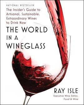 The World in a Wineglass: The Insider’s Guide to Artisanal, Sustainable, Extraordinary Wines to Drink Now The World in a Wineglass: The Insider’s Guide to Artisanal, Sustainable, Extraordinary Wines to Drink Now