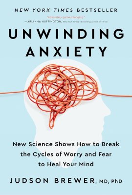 Unwinding Anxiety: New Science Shows How to Break the Cycles of Worry and Fear to Heal Your Mind Unwinding Anxiety: New Science Shows How to Break the Cycles of Worry and Fear to Heal Your Mind