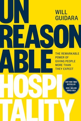 Unreasonable Hospitality: The Remarkable Power of Giving People More Than They Expect Unreasonable Hospitality: The Remarkable Power of Giving People More Than They Expect