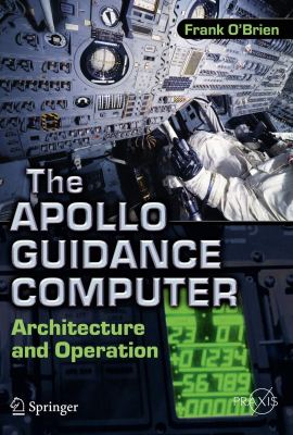 The Apollo Guidance Computer: Architecture and Operation (Springer Praxis Books) The Apollo Guidance Computer: Architecture and Operation (Springer Praxis Books)
