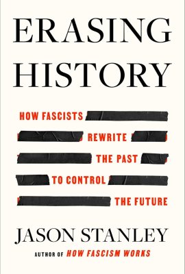 Erasing History: How Fascists Rewrite the Past to Control the Future Erasing History: How Fascists Rewrite the Past to Control the Future