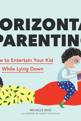 Horizontal Parenting: How to Entertain Your Kid While Lying Down Horizontal Parenting: How to Entertain Your Kid While Lying Down
