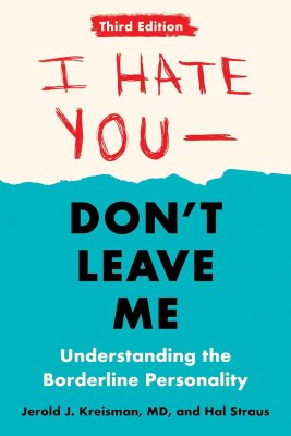 I Hate You–Don’t Leave Me: Third Edition: Understanding the Borderline Personality I Hate You–Don’t Leave Me: Third Edition: Understanding the Borderline Personality
