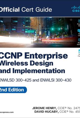 CCNP Enterprise Wireless Design ENWLSD 300-425 and Implementation ENWLSI 300-430 Official Cert Guide CCNP Enterprise Wireless Design ENWLSD 300-425 and Implementation ENWLSI 300-430 Official Cert Guide