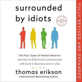 Surrounded by Idiots Revised & Expanded Edition: The Four Types of Human Behavior and How to Effectively Communicate with Each in Business (and in Life) Surrounded by Idiots Revised & Expanded Edition: The Four Types of Human Behavior and How to Effectively Communicate with Each in Business (and in Life)