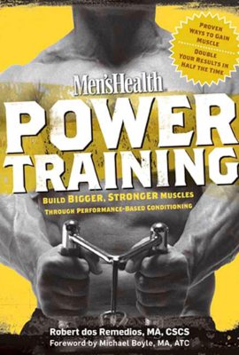 Men’s Health Power Training: Build Bigger, Stronger Muscles with through Performance-based Conditioning Men’s Health Power Training: Build Bigger, Stronger Muscles with through Performance-based Conditioning