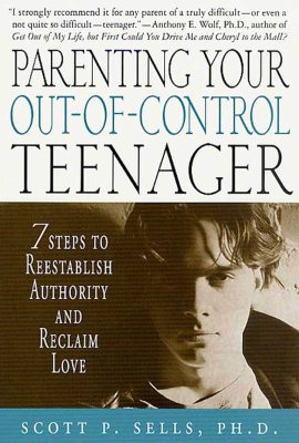 Parenting Your Out-of-Control Teenager: 7 Steps to Reestablish Authority and Reclaim Love Parenting Your Out-of-Control Teenager: 7 Steps to Reestablish Authority and Reclaim Love