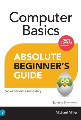 Computer Basics Absolute Beginner’s Guide, Windows 11 Edition Computer Basics Absolute Beginner’s Guide, Windows 11 Edition