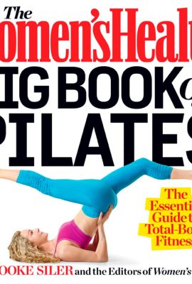 The Women’s Health Big Book of Pilates: The Essential Guide to Total Body Fitness The Women’s Health Big Book of Pilates: The Essential Guide to Total Body Fitness