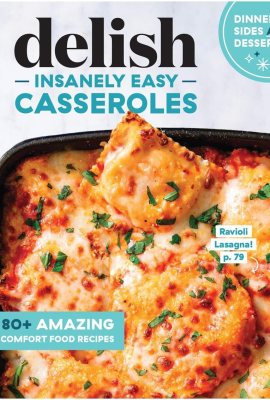 Delish Insanely Easy Casseroles – 80+ Amazing Comfort Food Recipes Delish Insanely Easy Casseroles – 80+ Amazing Comfort Food Recipes