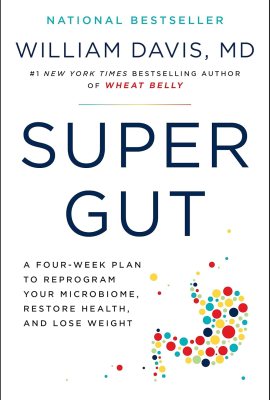 Super Gut: A Four-Week Plan to Reprogram Your Microbiome, Restore Health, and Lose Weight Super Gut: A Four-Week Plan to Reprogram Your Microbiome, Restore Health, and Lose Weight