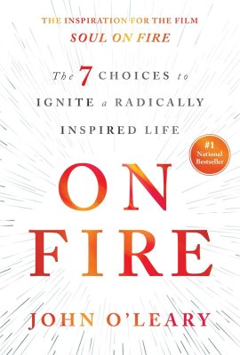 On Fire: The 7 Choices to Ignite a Radically Inspired Life On Fire: The 7 Choices to Ignite a Radically Inspired Life