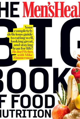 The Men’s Health Big Book of Food & Nutrition: Your Completely Delicious Guide to Eating Well, Looking Great, and Staying Lean for Life! The Men’s Health Big Book of Food & Nutrition: Your Completely Delicious Guide to Eating Well, Looking Great, and Staying Lean for Life!