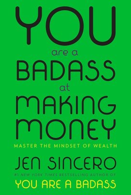 You Are a Badass at Making Money: Master the Mindset of Wealth You Are a Badass at Making Money: Master the Mindset of Wealth