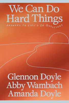 We Can Do Hard Things: Answers to Life’s 20 Questions We Can Do Hard Things: Answers to Life’s 20 Questions