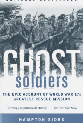 Ghost Soldiers: The Epic Account of World War II’s Greatest Rescue Mission Ghost Soldiers: The Epic Account of World War II’s Greatest Rescue Mission