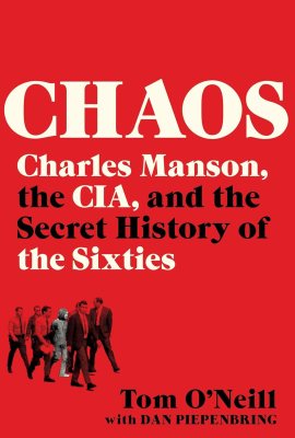 Chaos: Charles Manson, the CIA, and the Secret History of the Sixties Chaos: Charles Manson, the CIA, and the Secret History of the Sixties
