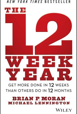 The 12 Week Year: Get More Done in 12 Weeks than Others Do in 12 Months The 12 Week Year: Get More Done in 12 Weeks than Others Do in 12 Months