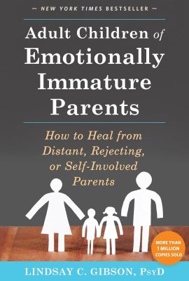 Adult Children of Emotionally Immature Parents: How to Heal from Distant, Rejecting, or Self-Involved Parents Adult Children of Emotionally Immature Parents: How to Heal from Distant, Rejecting, or Self-Involved Parents