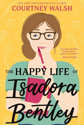 The Happy Life of Isadora Bentley: A heartfelt and humorous story of overcoming loneliness and finding yourself The Happy Life of Isadora Bentley: A heartfelt and humorous story of overcoming loneliness and finding yourself