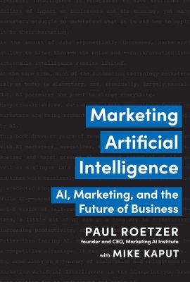Marketing Artificial Intelligence: AI, Marketing, and the Future of Business Marketing Artificial Intelligence: AI, Marketing, and the Future of Business