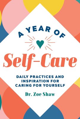 A Year of Self-Care: Daily Practices and Inspiration for Caring for Yourself (A Year of Daily Reflections) A Year of Self-Care: Daily Practices and Inspiration for Caring for Yourself (A Year of Daily Reflections)