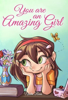 You are an Amazing Girl: A Collection of Inspiring Stories about Courage, Friendship, Inner Strength and Self-Confidence (Motivational Books for Children) You are an Amazing Girl: A Collection of Inspiring Stories about Courage, Friendship, Inner Strength and Self-Confidence (Motivational Books for Children)