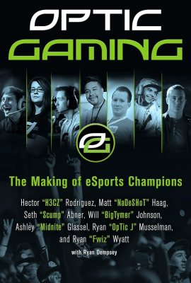 OpTic Gaming: The Making of eSports Champions – An Insider Memoir and Guide from Call of Duty MLG Champions OpTic Gaming: The Making of eSports Champions – An Insider Memoir and Guide from Call of Duty MLG Champions