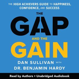 The Gap and the Gain: The High Achievers’ Guide to Happiness, Confidence, and Success The Gap and the Gain: The High Achievers’ Guide to Happiness, Confidence, and Success