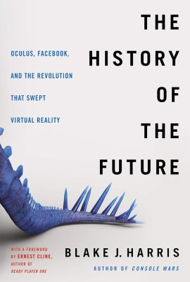 The History of the Future: Oculus, Facebook, and the Revolution That Swept Virtual Reality – The Dramatic Tale of Scrappy Innovators and a Billion-Dollar Breakthrough The History of the Future: Oculus, Facebook, and the Revolution That Swept Virtual Reality – The Dramatic Tale of Scrappy Innovators and a Billion-Dollar Breakthrough