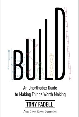 Build: An Unorthodox Guide to Making Things Worth Making – An NYT Bestselling Entrepreneurship and Product Design Manual Build: An Unorthodox Guide to Making Things Worth Making – An NYT Bestselling Entrepreneurship and Product Design Manual
