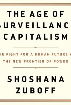 The Age of Surveillance Capitalism: The Fight for a Human Future at the New Frontier of Power The Age of Surveillance Capitalism: The Fight for a Human Future at the New Frontier of Power