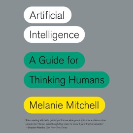 Artificial Intelligence: A Guide for Thinking Humans Artificial Intelligence: A Guide for Thinking Humans