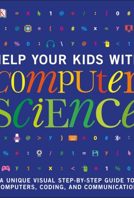 Help Your Kids with Computer Science (DK Help Your Kids) Help Your Kids with Computer Science (DK Help Your Kids)