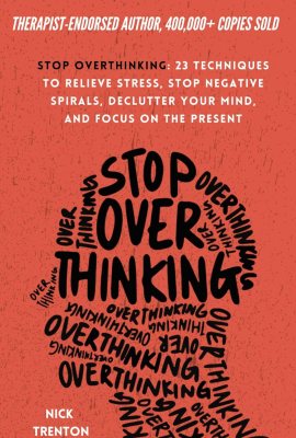 Stop Overthinking: 23 Techniques to Relieve Stress, Stop Negative Spirals, Declutter Your Mind, and Focus on the Present (The Path to Calm) Stop Overthinking: 23 Techniques to Relieve Stress, Stop Negative Spirals, Declutter Your Mind, and Focus on the Present (The Path to Calm)