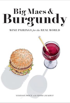 Big Macs & Burgundy: Wine Pairings for the Real World Big Macs & Burgundy: Wine Pairings for the Real World