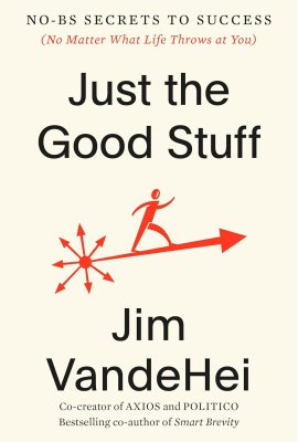 Just the Good Stuff: No-BS Secrets to Success (No Matter What Life Throws at You) Just the Good Stuff: No-BS Secrets to Success (No Matter What Life Throws at You)