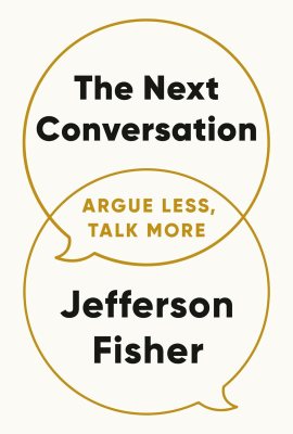 The Next Conversation: Argue Less, Talk More The Next Conversation: Argue Less, Talk More