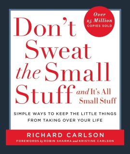 Don’t Sweat the Small Stuff . . . and It’s All Small Stuff: Simple Ways to Keep the Little Things from Taking Over Your Life Don’t Sweat the Small Stuff . . . and It’s All Small Stuff: Simple Ways to Keep the Little Things from Taking Over Your Life