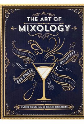 The Art of Mixology: Classic Cocktails and Curious Concoctions The Art of Mixology: Classic Cocktails and Curious Concoctions