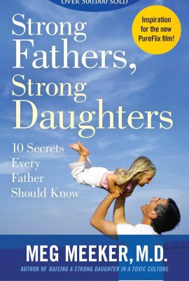 Strong Fathers, Strong Daughters: 10 Secrets Every Father Should Know Strong Fathers, Strong Daughters: 10 Secrets Every Father Should Know